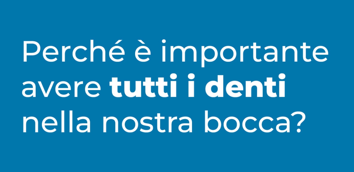 Perché è importante avere tutti i denti nella nostra bocca?